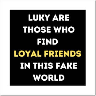 Luky Are Those Who Find Loyal Friends In This Fake World Posters and Art